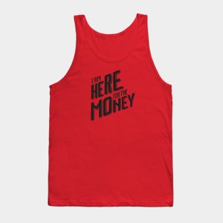 I'm Here For The Money Tank Top